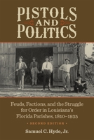 Pistols and Politics: The Dilemma of Democracy in Louisiana's Florida Parishes, 1810-1899 B0026Q4DHC Book Cover