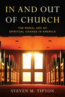 In and Out of Church: The Moral Arc of Spiritual Change in America 1538197049 Book Cover