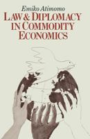 Law and Diplomacy in Commodity Economics: A Study of Techniques, Co-Operation and Conflict in International Public Policy Issues 1349050865 Book Cover