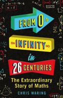 From 0 to Infinity in 26 Centuries: The Extraordinary Story of Maths 1843178737 Book Cover