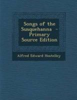 Songs of the Susquehanna - Primary Source Edition 1295228033 Book Cover