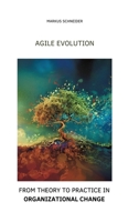 Agile Evolution: From Thory to Practice in Organizational Change 3384181816 Book Cover