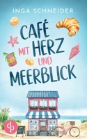 Café mit Herz und Meerblick Ein wholesome Liebesroman mit viel Zucker und einem Happy End: Zwischen Kuchenduft und Leckereien (German Edition) 3690901308 Book Cover