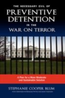 The Necessary Evil of Preventive Detention in the War on Terror: A Plan for a More Moderate and Sustainable Solution 1604975660 Book Cover