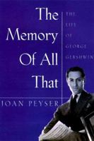 The Memory of All That: The Life of George Gershwin 0671709488 Book Cover