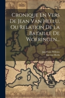 Cronique En Vers De Jean Van Heelu, Ou Relation De La Bataille De Woeringen... 102159573X Book Cover