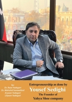 Entrepreneurship as done Yousef Sedighi: The Founder of Yahya Shoe company (Iranian Great Entrepreneurs) 177892140X Book Cover