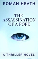 The Assassination of a Pope: A Thriller Novel B0DVZHDLF4 Book Cover