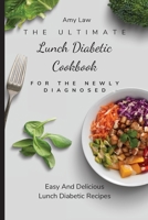 The Ultimate Lunch Diabetic Cookbook For The Newly Diagnosed: Easy And Delicious Lunch Diabetic Recipes 1803424850 Book Cover