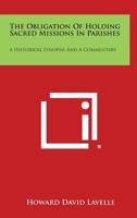 The Obligation of Holding Sacred Missions in Parishes: A Historical Synopsis and a Commentary 1258636018 Book Cover