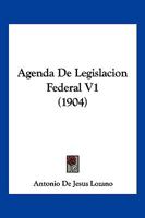 Agenda De Legislacion Federal V1 (1904) 1167725697 Book Cover