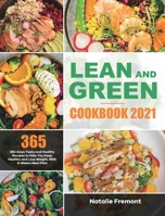 Lean and Green Cookbook 2021: 365-Days Tasty and Healthy Recipes to Help You Keep Healthy and Lose Weight. With 4-Weeks Meal Plan 180121400X Book Cover