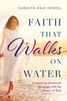 Faith that Walks on Water: Conquering Emotional Bondage with the Armor of God 1646456149 Book Cover