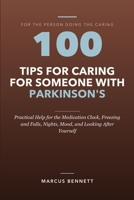 100 Tips for Caring for Someone with Parkinson's: Practical Help for the Medication Clock, Freezing and Falls, Nights, Mood, and Looking After Yourself B0HJ28ZD4Z Book Cover