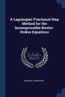 A Lagrangian Fractional Step Method for the Incompressible Navier-Stokes Equations 1377000370 Book Cover