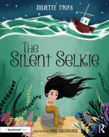The Silent Selkie: A Storybook to Support Children and Young People Who Have Experienced Trauma 0367639491 Book Cover
