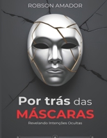 Por Trás da Máscaras: Revelando Intenções Ocultas (Portuguese Edition) B0F3PGJB39 Book Cover