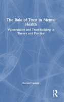 The Role of Trust in Mental Health: Vulnerability and Trust-Building in Theory and Practice 1032353945 Book Cover