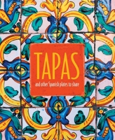 Tapas: and other Spanish plates to share 1849755701 Book Cover