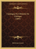 Catalogue De L'Histoire De L'Afrique (1895) 1167616405 Book Cover