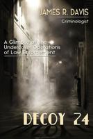 Decoy 24: A Glimpse at the Undercover Operations of Law Enforcement 0997951907 Book Cover