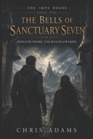 The Bells of Sanctuary Seven (The Iron Roads) B0H8CC91WS Book Cover