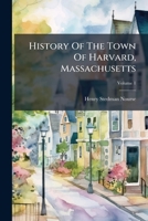 History Of The Town Of Harvard, Massachusetts: 1732-1893, Volume 1... 1272425207 Book Cover