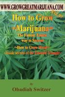 How to Grow Marijuana - The Fastest Easiest way to success: Inside Secrets of the Emerald Triangle 1484806492 Book Cover