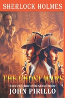 SHERLOCK HOLMES, GHOST WARS, BOOK ONE, RISE OF THE EMPIRE B0CR76D6RJ Book Cover