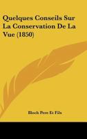 Quelques Conseils Sur La Conservation De La Vue (1850) 1149078081 Book Cover