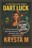Dart Luck: A Darkly Funny Lesbian Space Opera Adventure with Pirates, Aliens, and Corporate Greed (Jax Dart, Space Bastard) B0FTXH1GQW Book Cover