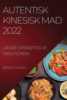Autentisk Kinesisk Mad 2022: LÆkre Opskrifter AF Traditionen 1837893977 Book Cover