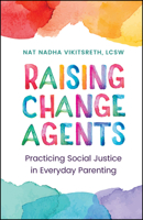 Raising Change Agents: Practicing Social Justice in Everyday Parenting 1394336845 Book Cover
