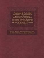 Paraphrase de l'astrolabe, contenant Les principes de geometrie. La sphere. L'astrolabe, ou, declaration des choses celestes. Le miroir du monde, ou, ... des parties de la terre 1179589556 Book Cover