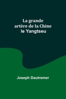 La grande artère de la Chine: le Yangtseu 9357725180 Book Cover