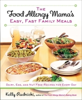The Food Allergy Mama's Easy, Fast Family Meals: Dairy, Egg, and Nut Free Recipes for Every Day 1583335005 Book Cover
