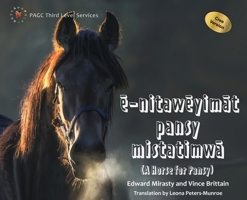 ē-nitawēyimāt pansy mistatimwā: A Horse for Pansy Cree Version 1989840582 Book Cover