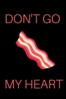 Don't Go Bacon My Heart Notebook: Funny Journal with Lined pages 1704248426 Book Cover