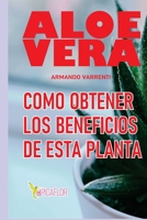 ALOE VERA: La planta medicinal más eficiente y usada por toda la Humanidad (Spanish Edition) B087L6VHXJ Book Cover