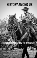 History Among Us: Short Stories from the Civil War B0DZXVWZM4 Book Cover