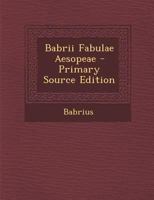 Babrii Fabulae Aesopeae: Cum Fabularum Deperditarum Fragmentis 1141080052 Book Cover