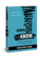So the Next Generation Will Know Participant's Guide: Preparing Young Christians for a Challenging World 143471229X Book Cover