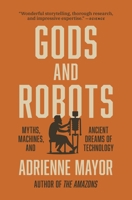 Gods and Robots: Myths, Machines, and Ancient Dreams of Technology 0691183511 Book Cover