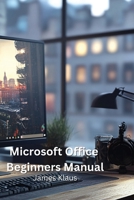 Microsoft Office Beginners Manual B0DPKLRBT7 Book Cover