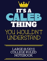 It's A Caleb Thing You Wouldn't Understand Large (8.5x11) College Ruled Notebook: A cute book to write in for any book lovers, doodle writers and budding authors! 1710187077 Book Cover