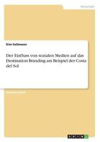 Der Einfluss von sozialen Medien auf das Destination Branding am Beispiel der Costa del Sol 3668810389 Book Cover