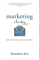Marketing: A Love Story: How to Matter to Your Customers 1500619213 Book Cover