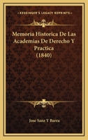 Memoria Historica De Las Academias De Derecho Y Practica (1840) 1160747512 Book Cover