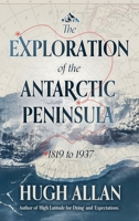 The Exploration of the Antarctic Peninsula 1923171534 Book Cover