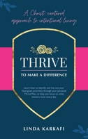 Thrive To Make A Difference: A Christ-centered approach to intentional living 1664249141 Book Cover